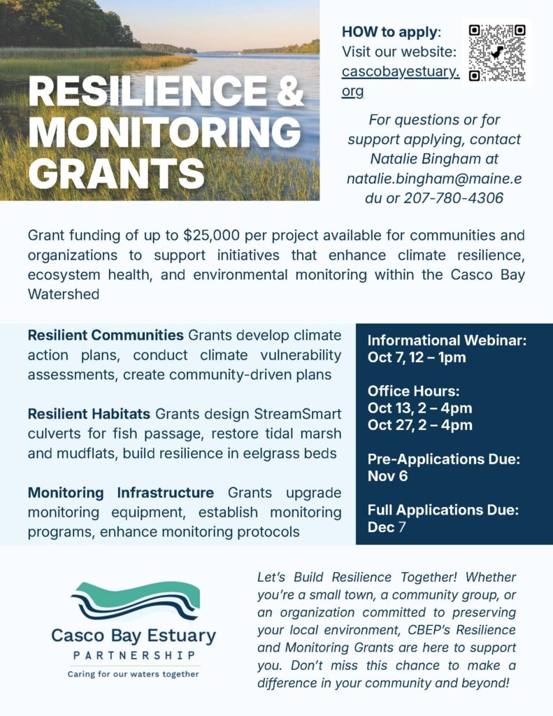 This flyer outlines information about CBEP's Resilience & Monitoring Grants. For questions or support applying, contact Natalie Bingham at 207-780-4306.